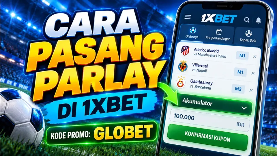 Cara pasang parlay di 1xBet 2026 | Tutorial lengkap di aplikasi